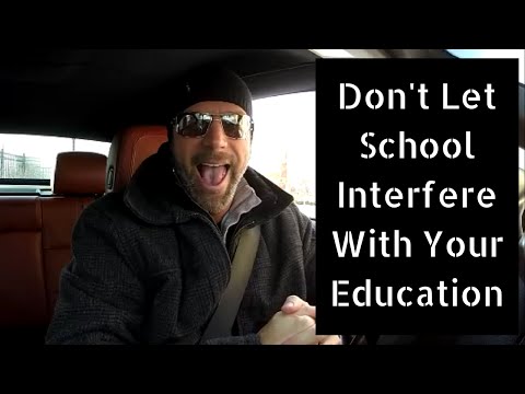 Don't Let School Get in The Way of Education