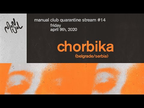 CHORBIKA (Belgrade, SRB) - MANUAL CLUB QUARANTINE STREAM #14