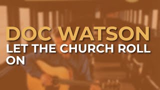 Doc Watson - Let The Church Roll On (Official Audio)