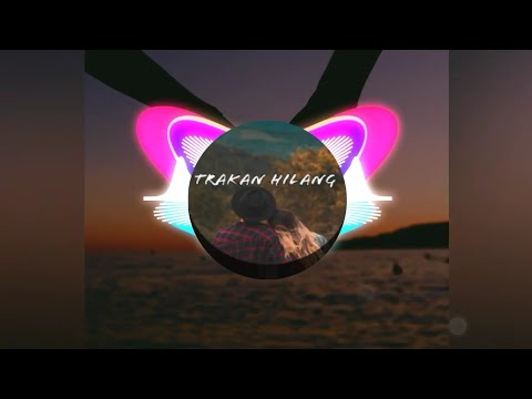 Lagu trakan hilang full_bass|terbaru_2020