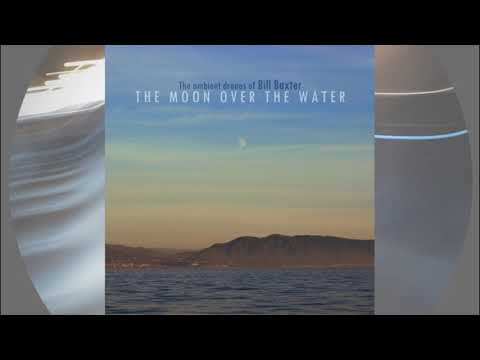 The ambient drones of Bill Baxter - The Moon Over The Water - full album (2020)