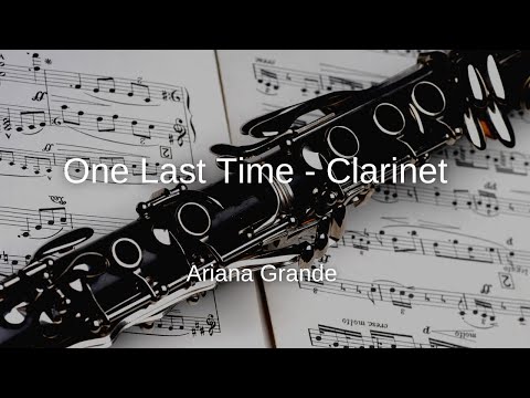 Ariana Grande - One Last Time - Clarinet Sheet Music