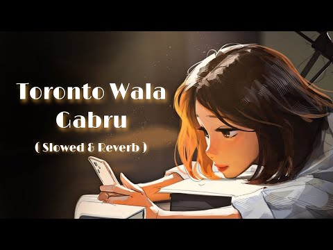 Toronto Wala Gabhru (Slowed & Reverb) Amantej Hundal | New Indian Romantic Song 2023