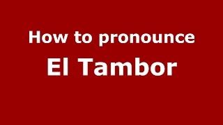 How to pronounce El Tambor