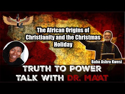 Baba Ashra Kwesi & Dr. Ma'at: The African Origins of Christianity and the Christmas Holiday