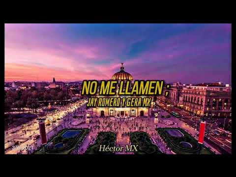 Jay Romero - no me llamen Ft. Gera MX
