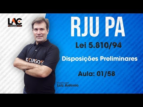 Aula Grátis RJU-PA - Lei 5.810/94 - Disposições Preliminares - Art 1 ao 4 - 01/58
