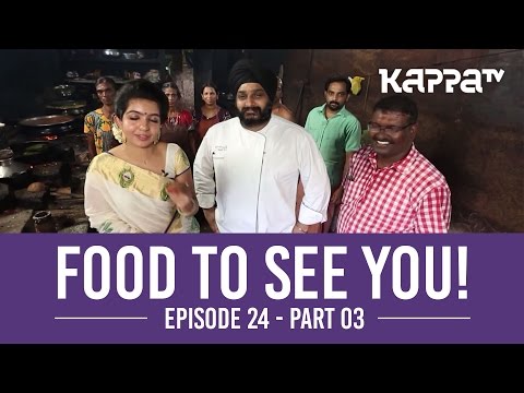 Food to See You! Episode 24 ft. Mullapanthal (Part 3) - Kappa TV