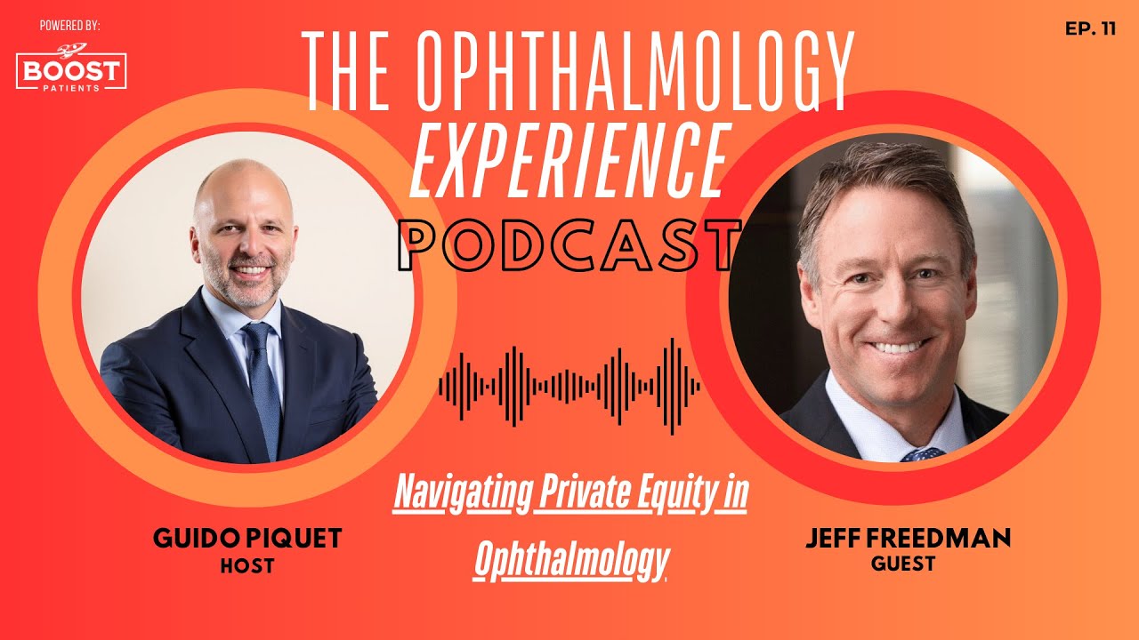Jeff Freedman: Navigating Private Equity in Ophthalmology | The Ophthalmology Experience #11