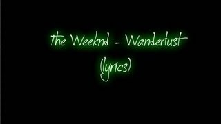 The Weeknd - Wanderlust (lyrics)