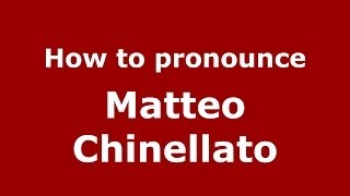 How to pronounce Matteo Chinellato
