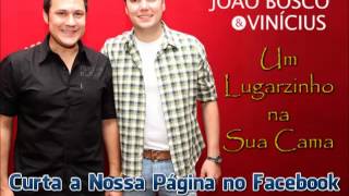 João Bosco e Vinicius - Um Lugarzinho na Sua Cama (Lançamento TOP Sertanejo 2013 - Oficial)