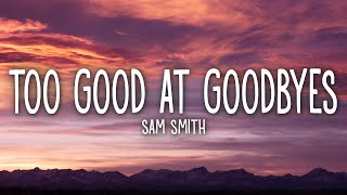 Sam Smith - Too Good At Goodbyes (Lyrics)