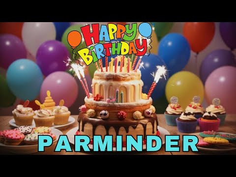 Happy Birthday Parminder, Birthday Wishes, Birthday Song, Today, hbd