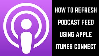 How to Refresh Apple Podcast Feed Using iTunes Connect