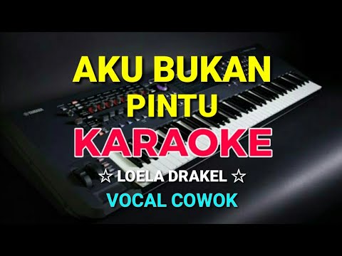 AKU BUKAN PINTU - Loela drakel || KARAOKE HD - Vocal Cowok
