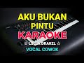AKU BUKAN PINTU - Loela drakel || KARAOKE HD - Vocal Cowok