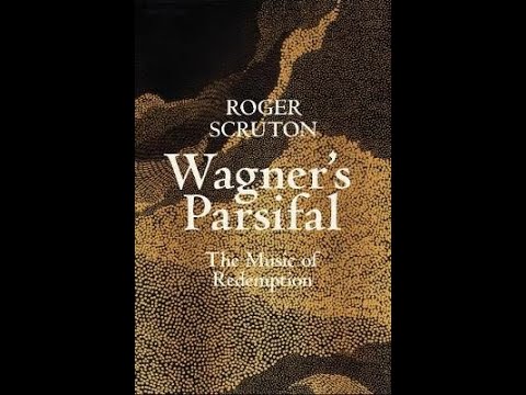 Wagner's Parsifal by Roger Scruton - Virtual Launch