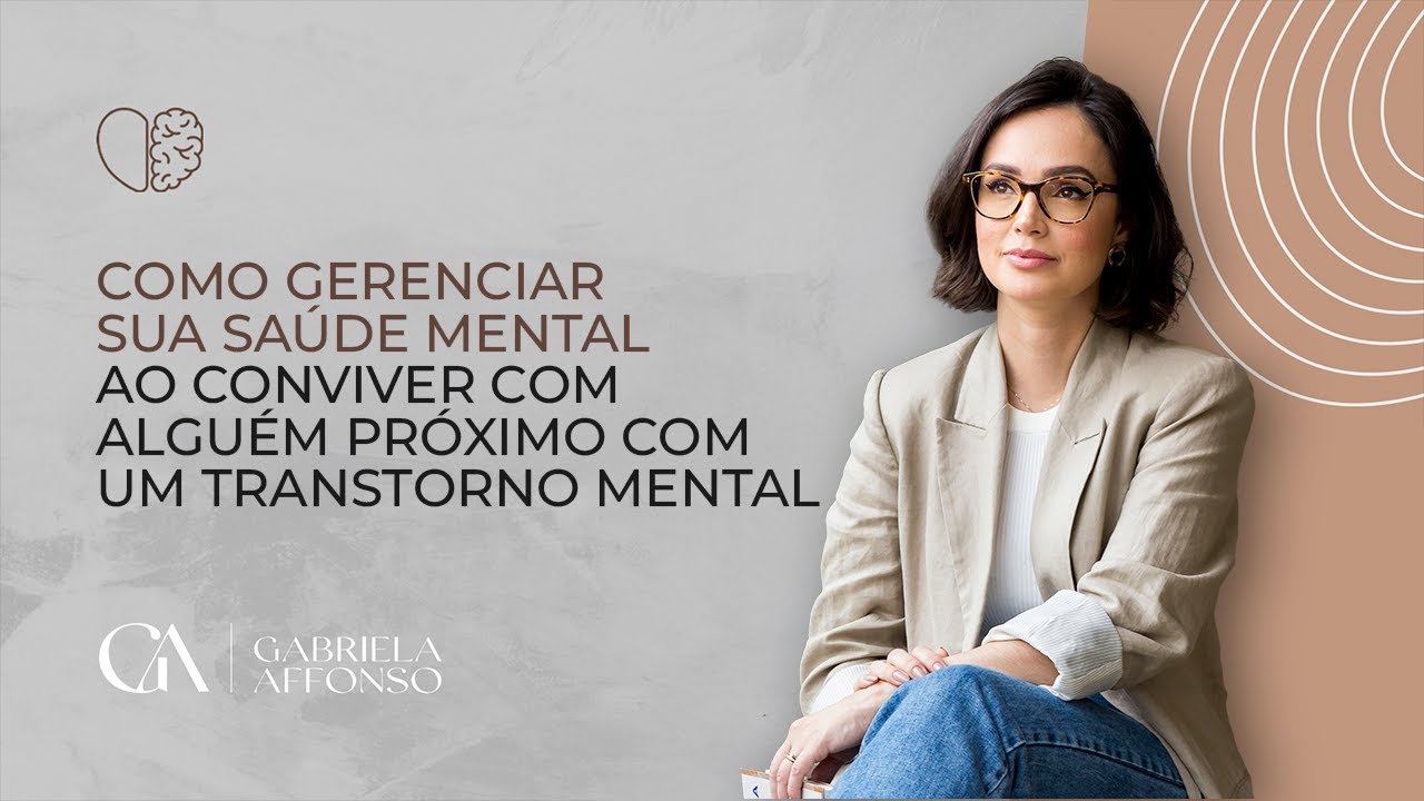 Como gerenciar sua saúde mental ao conviver com alguém próximo com um Transtorno Mental