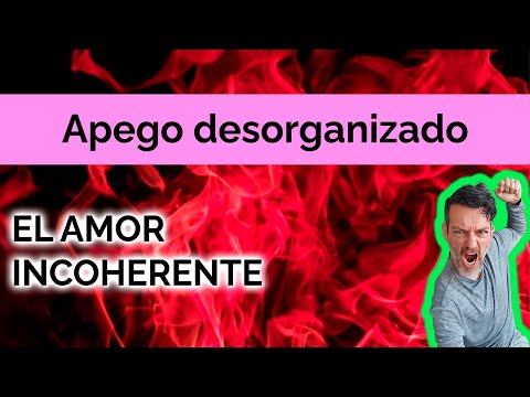 DISORGANIZED ATTACHMENT: INCOHERENT LOVE