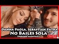 Reaccionando a mi Mi futura mujer Danna Paola, Sebastián Yatra - No Bailes Sola (Versión Acústica) Reaccionando a mi Mi futura mujer Danna Paola, Sebastián Yatra - No Bailes Sola (Versión Acústica)