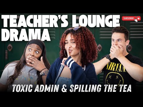 Toxic Admins and Teacher Lounge Drama