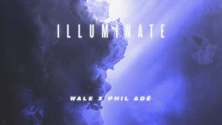 Wale - Illuminate ft. Phil Adè