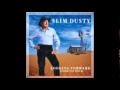 SLIM DUSTY  -- Never was at all