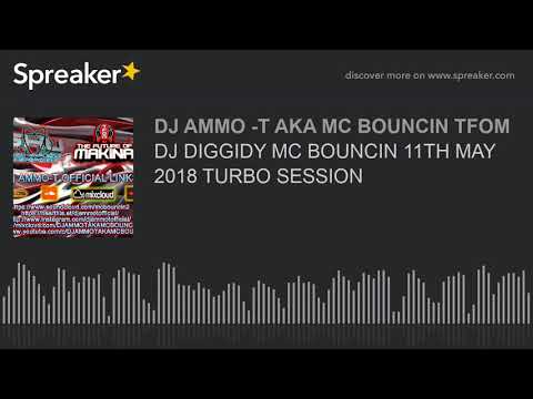 DJ DIGGIDY MC BOUNCIN 11TH MAY 2018 TURBO SESSION (made with Spreaker)