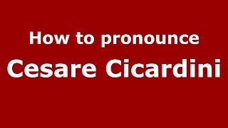 How to pronounce Cesare Cicardini