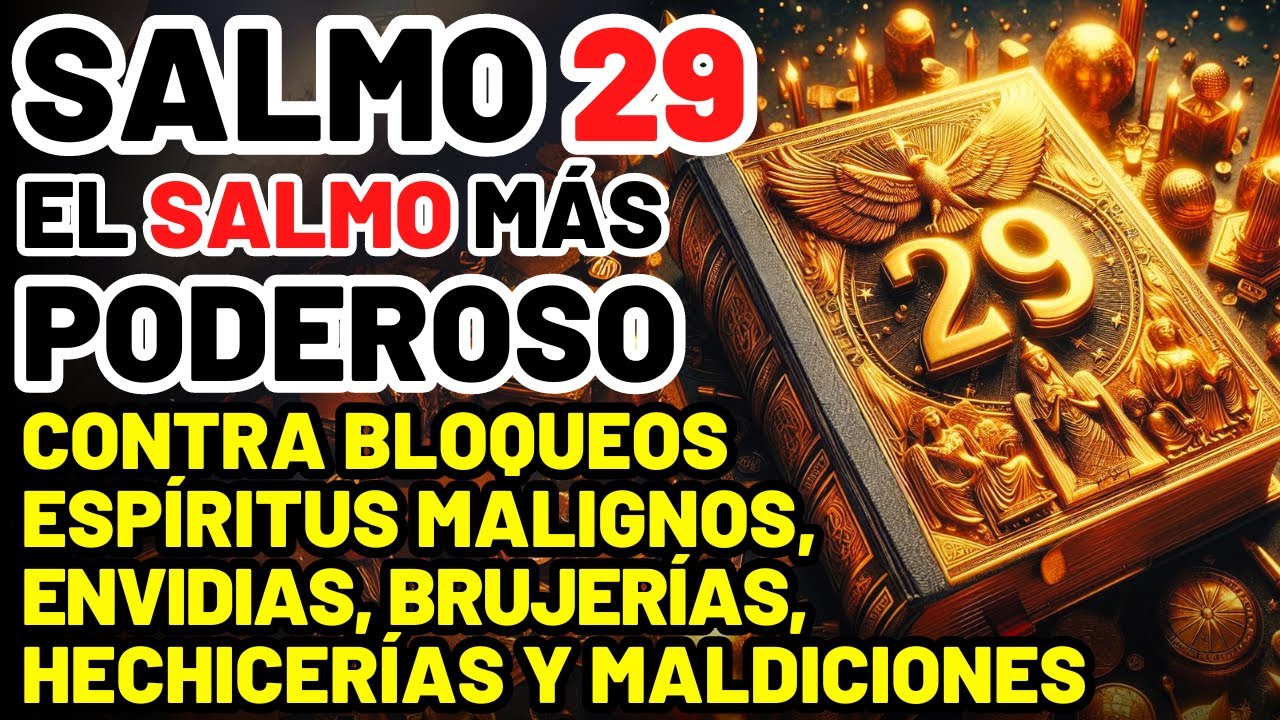 SALMO 29: EL SALMO PODEROSO CONTRA BLOQUEOS, ESPÍRITUS MALIGNOS, ENVIDIAS, BRUJERÍAS Y MALDICIONES