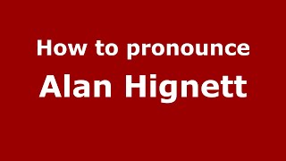 How to pronounce Alan Hignett