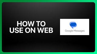 How To Use Google Messages on Web Tutorial