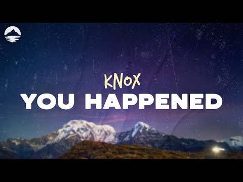 Knox - You Happened | Lyrics