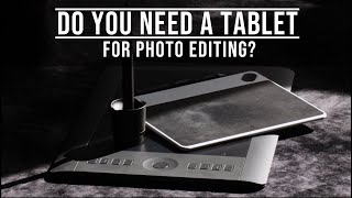 Do you need a tablet for photo editing?