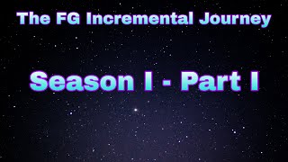 The FG Incremental Journey - [Season I / Part I]
