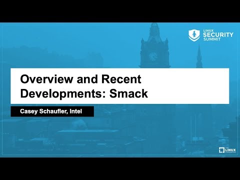 Overview and Recent Developments: Smack - Casey Schaufler, Intel