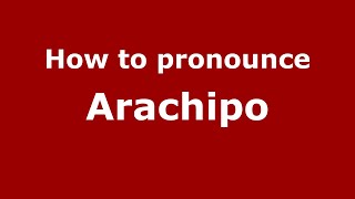 How to pronounce Arachipo