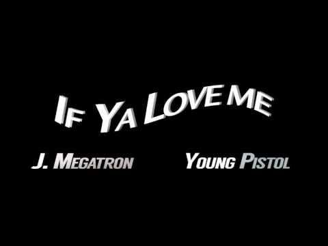 Young Pistol - If Ya Love Me ft. J. Megatron