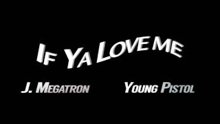Young Pistol - If Ya Love Me ft. J. Megatron