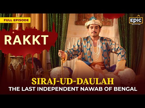 Siraj-ud-Daulah - The Last Independent Nawab of Bengal | Rakkt | FULL EPISODE | Ancient History