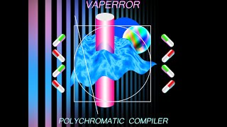 VAPERROR - POLYCHROMATIC COMPILER [Full Album](HD)