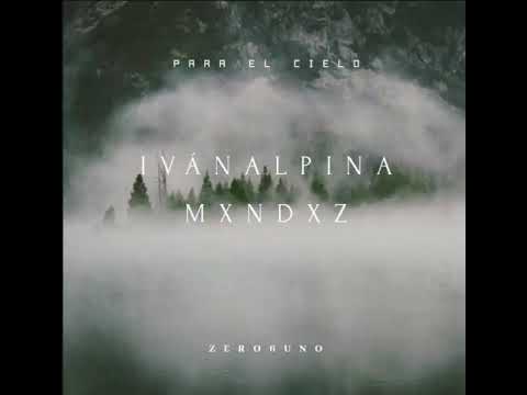 IVÁN ALPINA FT MXNDXZ // PARA EL CIELO ×061×