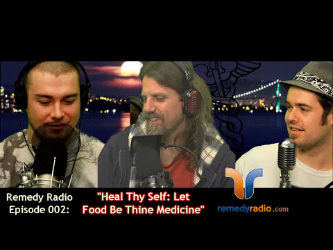 Remedy Radio Episode 002 - Heal Thy Self - Food Medicine - Pt. 1 of 2