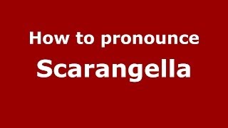 How to pronounce Scarangella
