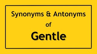 Antonyms and Synonyms of the Word Gentle | Antonyms of Gentle | Synonyms of Gentle