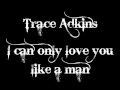 Trace Adkins - I can only love you like a man