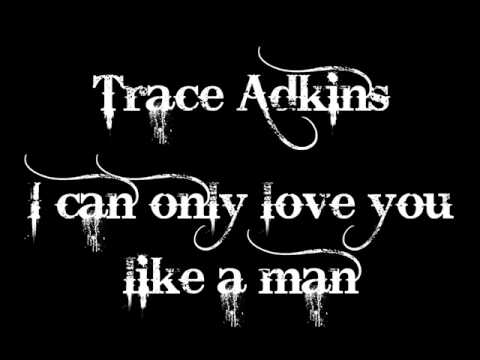 Trace Adkins - I can only love you like a man