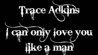 Trace Adkins - I can only love you like a man