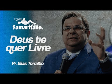 Deus te quer livre | Pr. Elias Torralbo | O Bom Samaritano